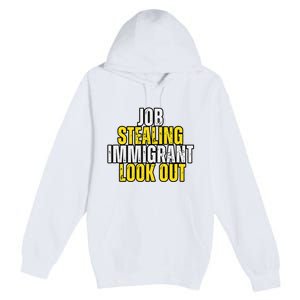 Funny Job Stealing Immigrant Look Out Trump Debate Activist Premium Pullover Hoodie