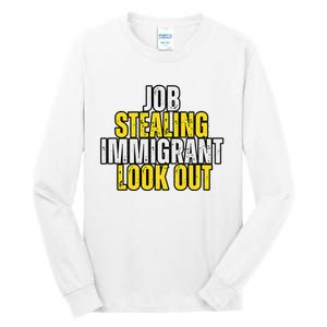 Funny Job Stealing Immigrant Look Out Trump Debate Activist Tall Long Sleeve T-Shirt