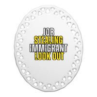 Funny Job Stealing Immigrant Look Out Trump Debate Activist Ceramic Oval Ornament