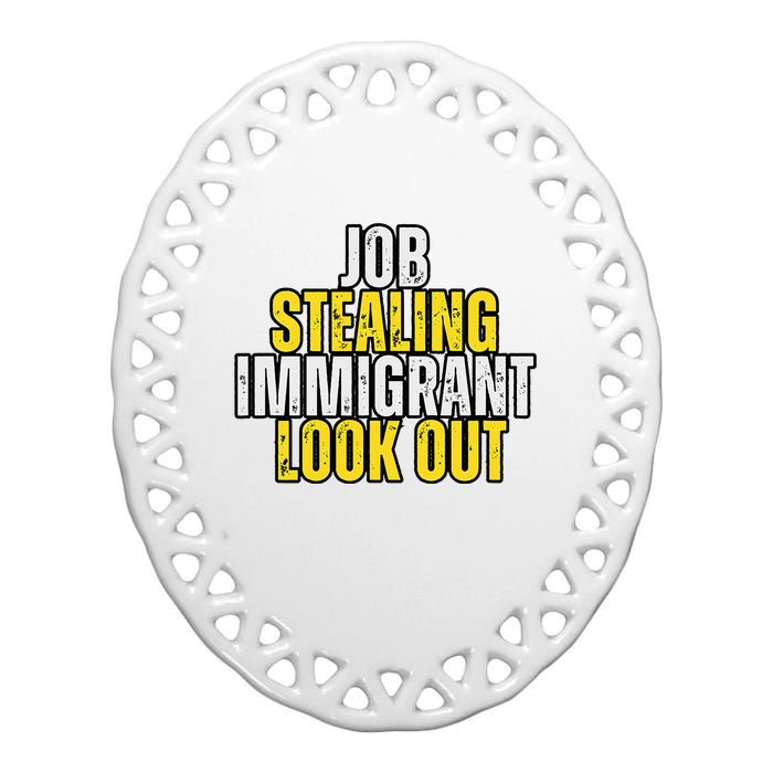 Funny Job Stealing Immigrant Look Out Trump Debate Activist Ceramic Oval Ornament