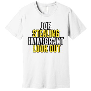 Funny Job Stealing Immigrant Look Out Trump Debate Activist Premium T-Shirt