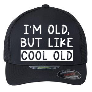 Funny Jokes Sarcastic IM Old But Like Cool Old Cute Gift Flexfit Unipanel Trucker Cap