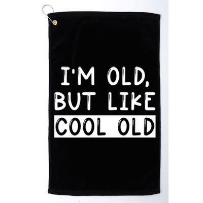 Funny Jokes Sarcastic IM Old But Like Cool Old Cute Gift Platinum Collection Golf Towel