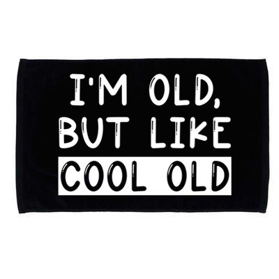 Funny Jokes Sarcastic IM Old But Like Cool Old Cute Gift Microfiber Hand Towel