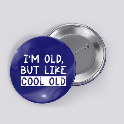 Funny Jokes Sarcastic IM Old But Like Cool Old Cute Gift Button