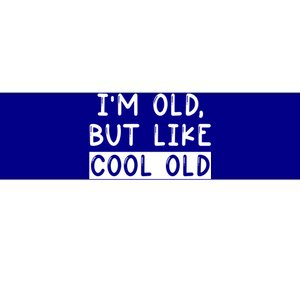 Funny Jokes Sarcastic IM Old But Like Cool Old Cute Gift Bumper Sticker