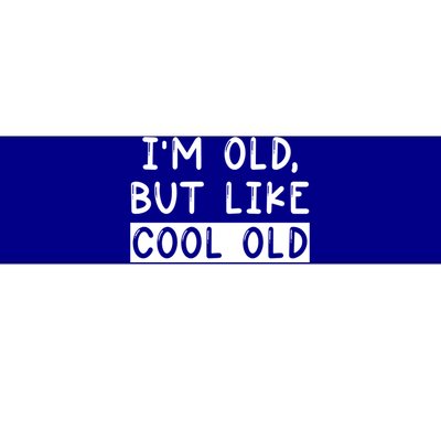 Funny Jokes Sarcastic IM Old But Like Cool Old Cute Gift Bumper Sticker