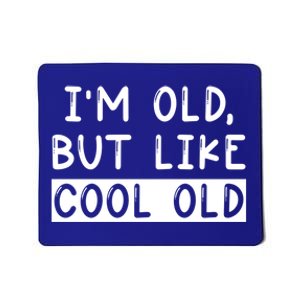 Funny Jokes Sarcastic IM Old But Like Cool Old Cute Gift Mousepad