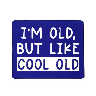 Funny Jokes Sarcastic IM Old But Like Cool Old Cute Gift Mousepad