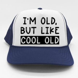 Funny Jokes Sarcastic IM Old But Like Cool Old Cute Gift Trucker Hat