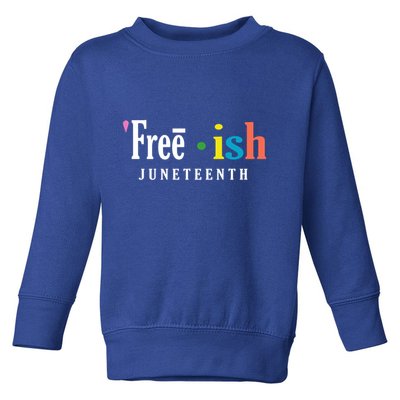 Free'ish Juneteenth Since 1865 Independence Day Gift Great Gift Toddler Sweatshirt