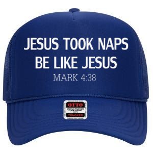 Funny Jesus Took Naps Be Like Jesus Mark 438 High Crown Mesh Back Trucker Hat