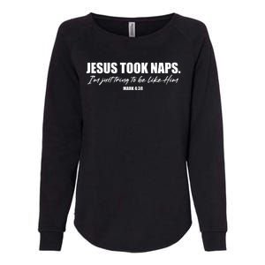 Funny Jesus Took Naps I'm Just Tring To Be Like Him Mark 4 38 Womens California Wash Sweatshirt