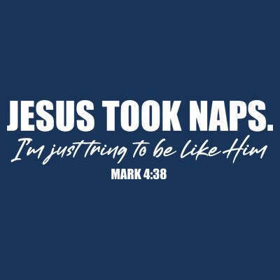 Funny Jesus Took Naps I'm Just Tring To Be Like Him Mark 4 38 T-Shirt