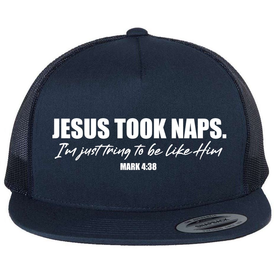 Funny Jesus Took Naps I'm Just Tring To Be Like Him Mark 4 38 Flat Bill Trucker Hat