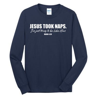 Funny Jesus Took Naps I'm Just Tring To Be Like Him Mark 4 38 Tall Long Sleeve T-Shirt