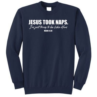 Funny Jesus Took Naps I'm Just Tring To Be Like Him Mark 4 38 Tall Sweatshirt