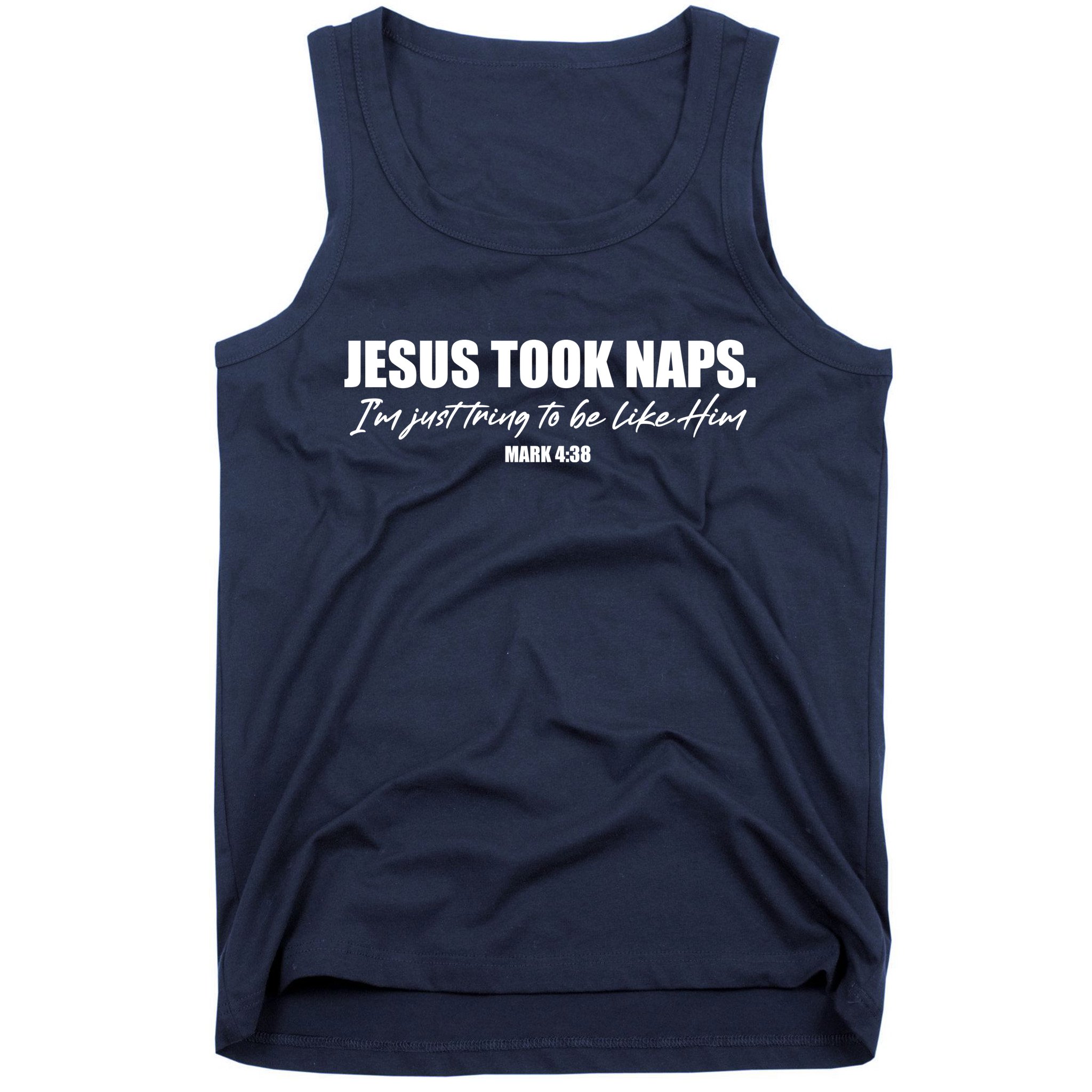 Funny Jesus Took Naps I'm Just Tring To Be Like Him Mark 4 38 Tank Top