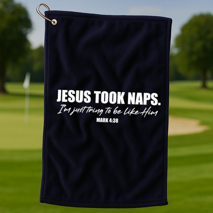 Funny Jesus Took Naps I'm Just Tring To Be Like Him Mark 4 38 Golf Towel