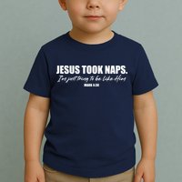 Funny Jesus Took Naps I'm Just Tring To Be Like Him Mark 4 38 Toddler T-Shirt