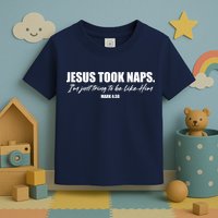 Funny Jesus Took Naps I'm Just Tring To Be Like Him Mark 4 38 Toddler T-Shirt