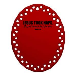 Funny Jesus Took Naps I'm Just Tring To Be Like Him Mark 4 38 Ceramic Oval Ornament