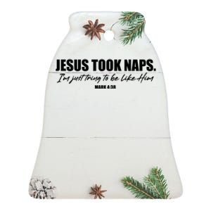 Funny Jesus Took Naps I'm Just Tring To Be Like Him Mark 4 38 Ceramic Bell Ornament