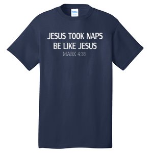 Funny Jesus Took Naps Be Like Jesus Mark 438 Tall T-Shirt