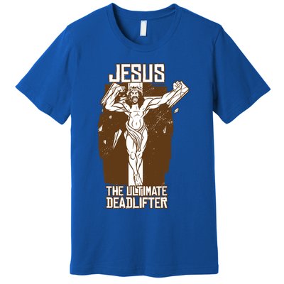 Funny Jesus The Ultimate Deadlifter Deadlift Afterlife Meaningful Gift Premium T-Shirt