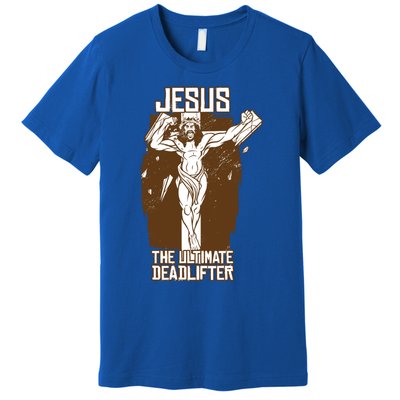 Funny Jesus The Ultimate Deadlifter Deadlift Afterlife Meaningful Gift Premium T-Shirt