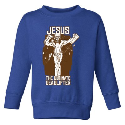 Funny Jesus The Ultimate Deadlifter Deadlift Afterlife Meaningful Gift Toddler Sweatshirt