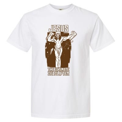 Funny Jesus The Ultimate Deadlifter Deadlift Afterlife Meaningful Gift Garment-Dyed Heavyweight T-Shirt