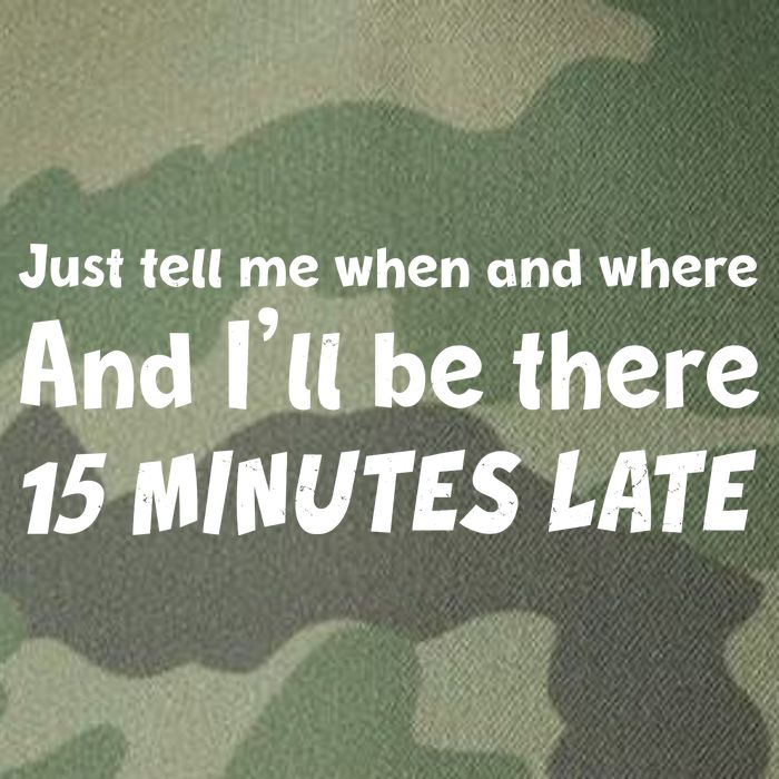 Funny Just Tell Me When And Where And Ill Be There 15 Minutes Late Legacy Tie Dye Trucker Hat