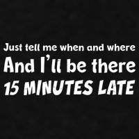 Funny Just Tell Me When And Where And Ill Be There 15 Minutes Late Ladies PosiCharge Tri-Blend Wicking Tank