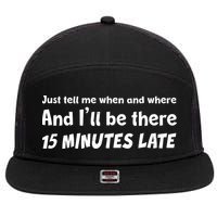 Funny Just Tell Me When And Where And Ill Be There 15 Minutes Late 7 Panel Mesh Trucker Snapback Hat