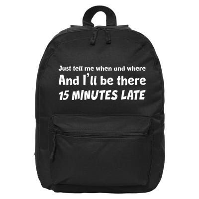 Funny Just Tell Me When And Where And Ill Be There 15 Minutes Late 16 in Basic Backpack