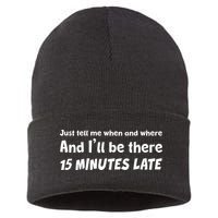 Funny Just Tell Me When And Where And Ill Be There 15 Minutes Late Sustainable Knit Beanie