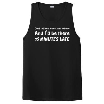 Funny Just Tell Me When And Where And Ill Be There 15 Minutes Late PosiCharge Competitor Tank