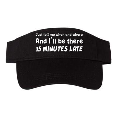 Funny Just Tell Me When And Where And Ill Be There 15 Minutes Late Visor