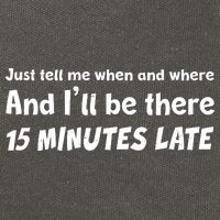 Funny Just Tell Me When And Where And Ill Be There 15 Minutes Late Cotton Canvas Backpack
