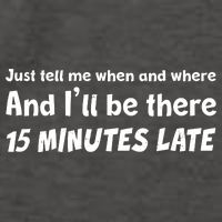 Funny Just Tell Me When And Where And Ill Be There 15 Minutes Late Vector Backpack