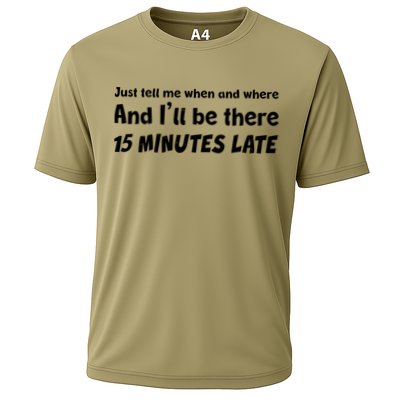 Funny Just Tell Me When And Where And Ill Be There 15 Minutes Late Performance Shirt