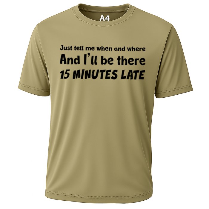 Funny Just Tell Me When And Where And Ill Be There 15 Minutes Late Performance Shirt