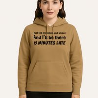 Funny Just Tell Me When And Where And Ill Be There 15 Minutes Late Hoodie