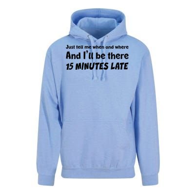 Funny Just Tell Me When And Where And Ill Be There 15 Minutes Late Unisex Surf Hoodie