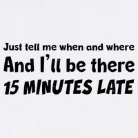 Funny Just Tell Me When And Where And Ill Be There 15 Minutes Late Garment-Dyed Sweatshirt