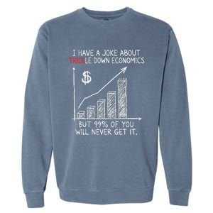 Funny Joke Trickle Down Economics Is A Trick Garment-Dyed Sweatshirt