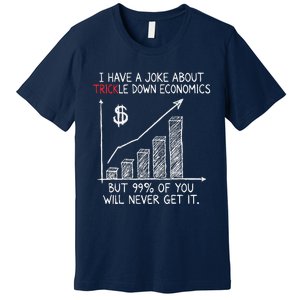 Funny Joke Trickle Down Economics Is A Trick Premium T-Shirt