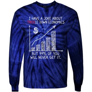 Funny Joke Trickle Down Economics Is A Trick Tie-Dye Long Sleeve Shirt