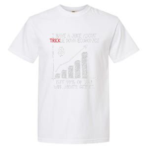 Funny Joke Trickle Down Economics Is A Trick Garment-Dyed Heavyweight T-Shirt